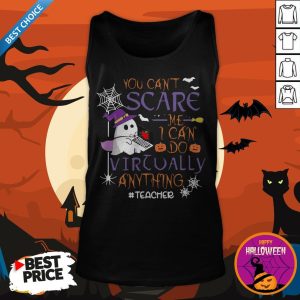 vYou Can’t Scare Me I Can Do Virtually Anything Teacher Ghost Halloween Tank Top