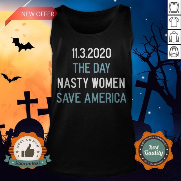 11 3 2020 The Day Nasty Women Save America Tank Top11 3 2020 The Day Nasty Women Save America Tank Top
