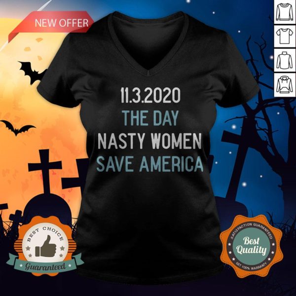 11 3 2020 The Day Nasty Women Save America V-neck
