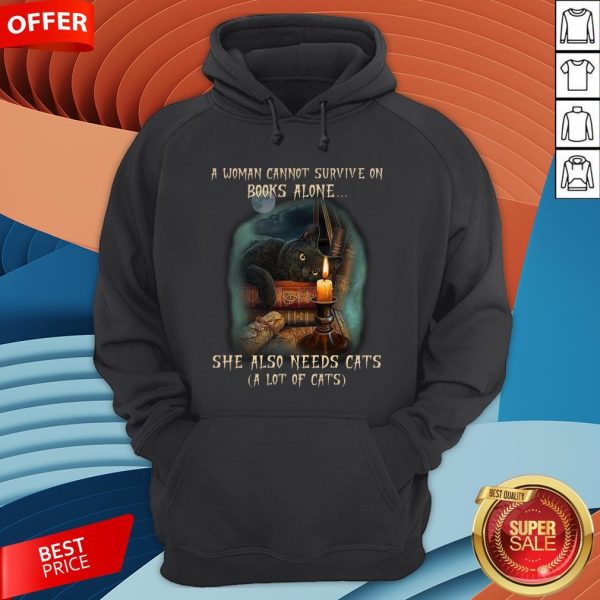A Woman Cannot Survive On Books Alone She Also Need Cats Hoodie