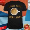 Coffee Cures Jesus Saves T-Shirt