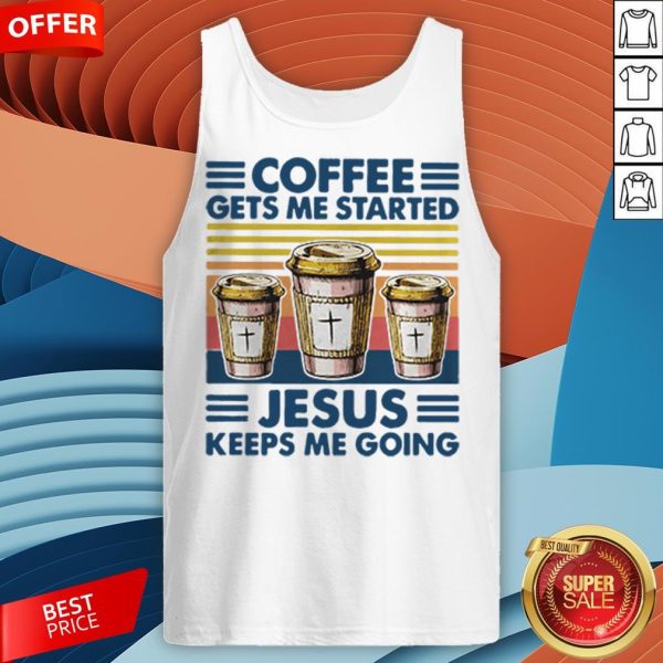 Coffee Gets Me Started Jesus Keeps Me Doing Vintage Tank Top