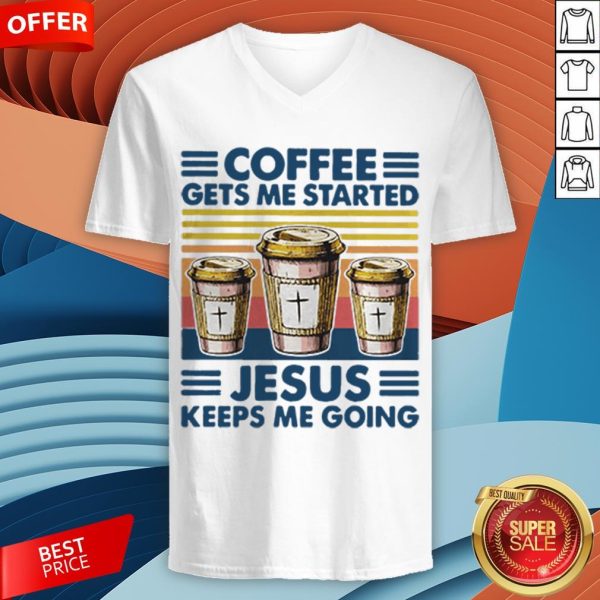 Coffee Gets Me Started Jesus Keeps Me Doing Vintage V-neck