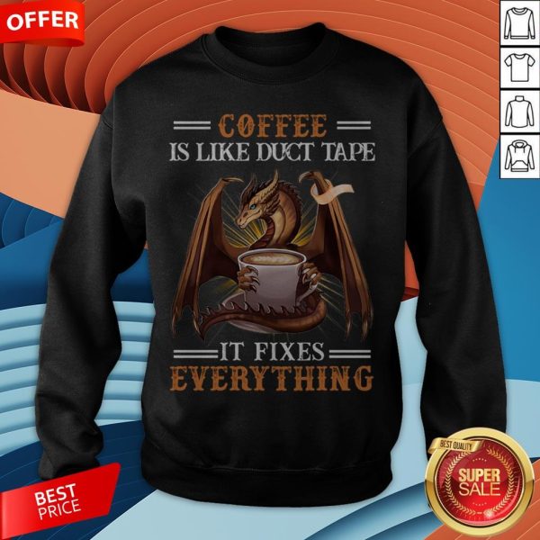 Coffee Is Like Duct Tape It Fixes Everything T-Sweatshirt