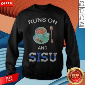 Coffee Runs On And Sisu Sweatshirt