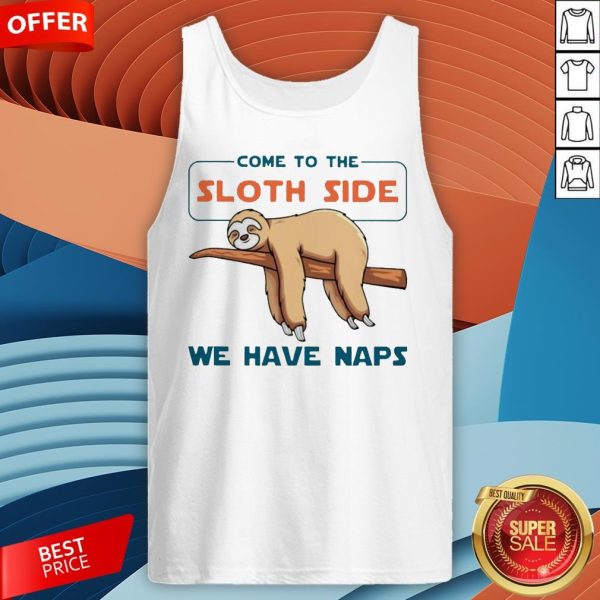 Come To The Sloth Side We Have Naps Tank Top