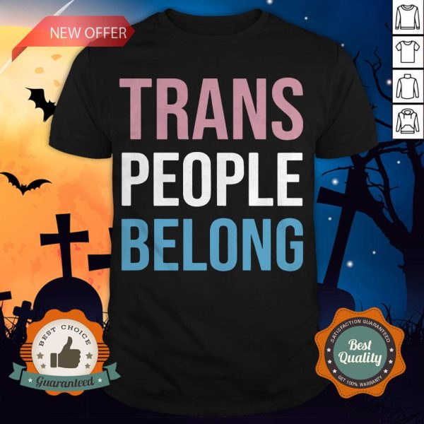 Funny Trans People Belong LGBT Shirt