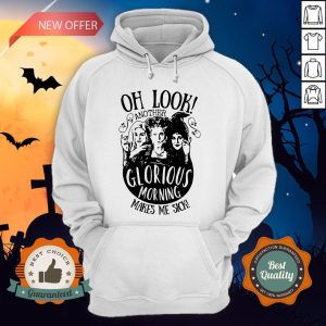 Hocus Pocus Oh Look Another Glorious Morning Makes Hocus Pocus Oh Look Another Glorious Morning Makes Me Sick HoodieMe Sick Hoodie