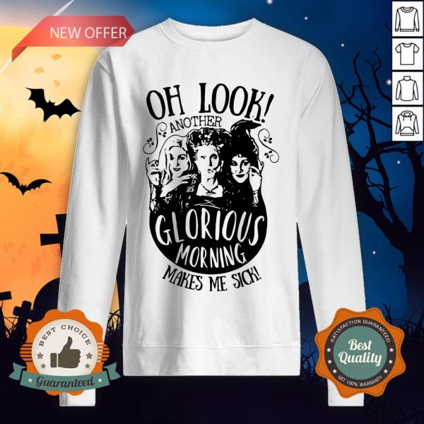 Hocus Pocus Oh Look Another Glorious Morning Makes Me Sick Sweatshirt