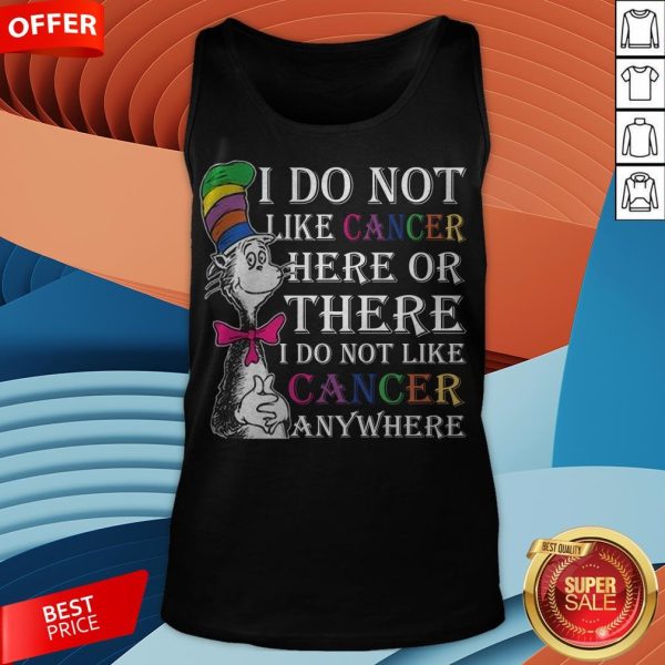 I Do Not Like Cancer Here Or There I Do Not Like Cancer Anywhere Tank Top