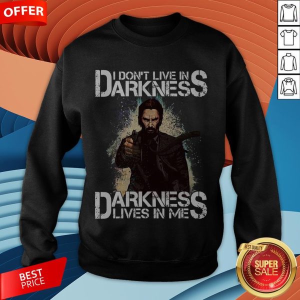 I Don't Live In Darkness Darkness Lives In Me Sweatshirt