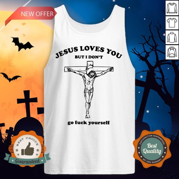 Jesus Love You But I Don'T Go Fuck Yourself Tank Top