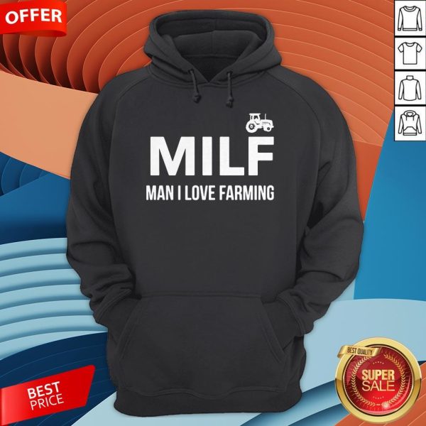 Milf Man I Love Farming Hoodie