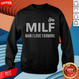 Milf Man I Love Farming Sweatshirt