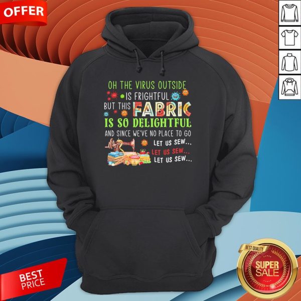 On The Virus Outside Is Frightful But This Fabric Is So Delightful Hoodie