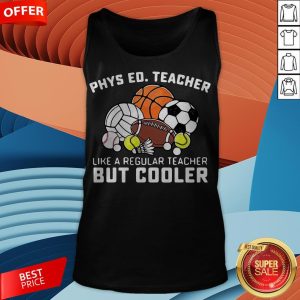 Phys Ed Teacher Like A Regular Teacher But Cooler Tank Top