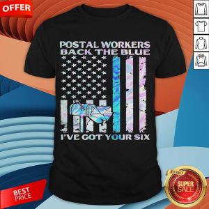Postal Workers Back The Blue I’ve Got Your Six American Flag Shirt
