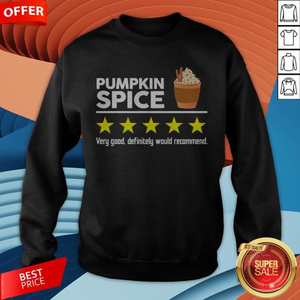 Pumpkin Spice Very Good Definitely Would Recommend Sweatshirt