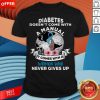 Diabetes Doesn't Comes With A Manual It Comes With A Woman Who Never Gives Up Shirt