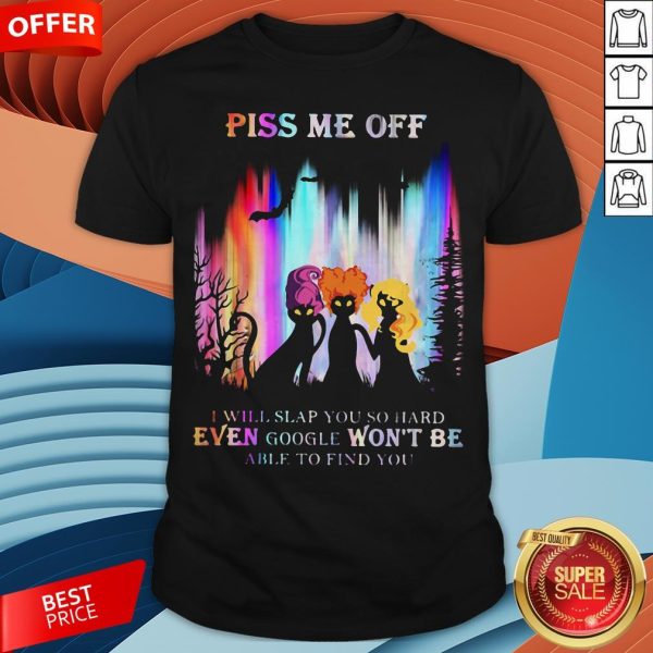 Hocus Pocus Piss Me Off I Will Slap You So Hard Even Google Won't Be Able To Find You Shirt