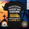 Skilled Enough To Become A School Bus Driver Crazy Enough To Love It Shirt