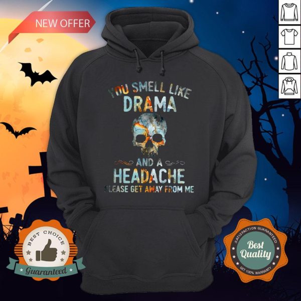 Skull You Smell Like Drama And A Headache Please Get Away From Me Hoodie