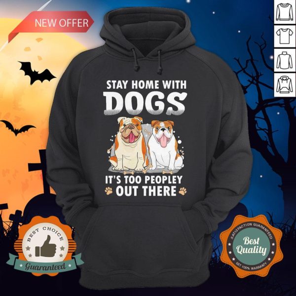 Stay Home With Dogs It’s Too Peopley Stay Home With Dogs It’s Too Peopley Out There HoodieOut There Hoodie