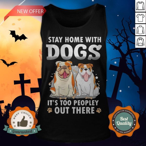 Stay Home With Dogs It’s Too Peopley Out There Tank Top