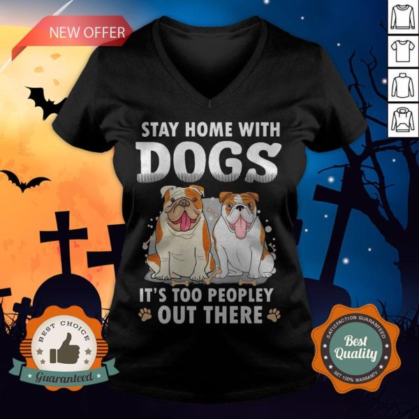 Stay Home With Dogs It’s Too Peopley Out There V-neck