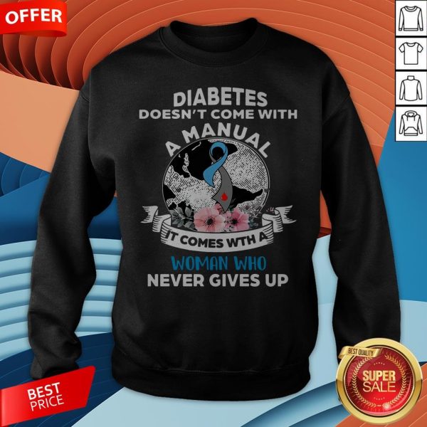 Diabetes Doesn't Comes With A Manual It Comes With A Woman Who Never Gives Up Sweatshirt