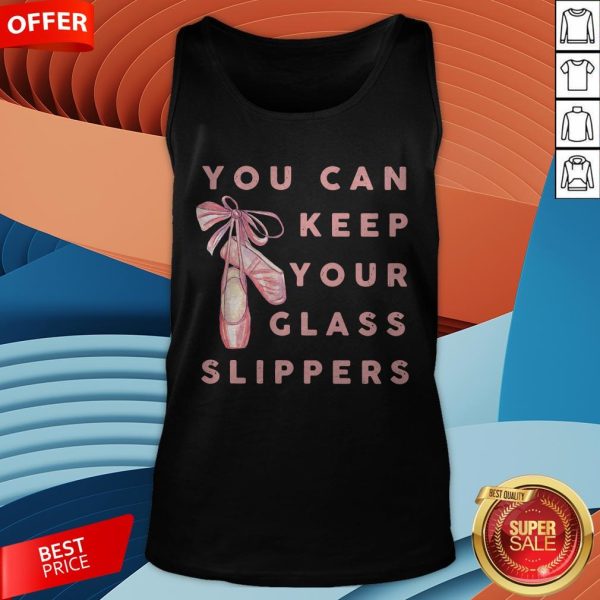 Pretty Ballet You Can Keep Your Glass Slippers Tank Top