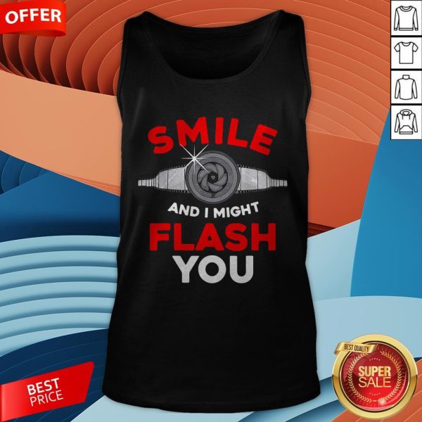 Photography Smile And I Might Flash You Tank Top