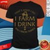 That’s What I Do I Farm I Drink Beer And I Know Things Shirt