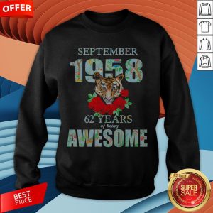 Tiger September 1958 62 Years Of Being Awesome Sweatshirt
