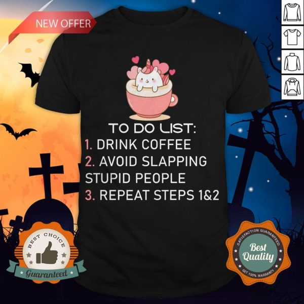 Unicorn To Do List Drink Coffee Avoid Slapping Stupid People Repeat T-Shirt