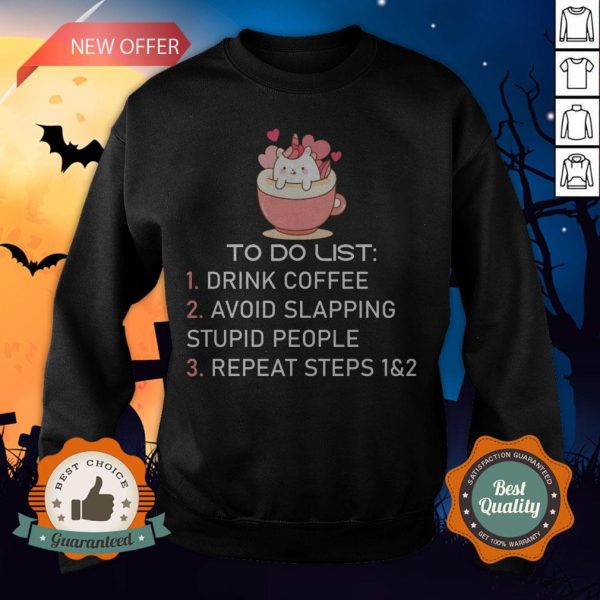 Unicorn To Do List Drink Coffee Avoid Slapping Stupid People Repeat T-Sweatshirt