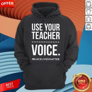 Use Your Teacher Voice Blacklivesmatter Hoodie