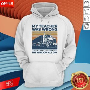 Vintage My Teacher Was Wrong I Do Get Paid To Stare Out The Window All Day HoodieVintage My Teacher Was Wrong I Do Get Paid To Stare Out The Window All Day Hoodie