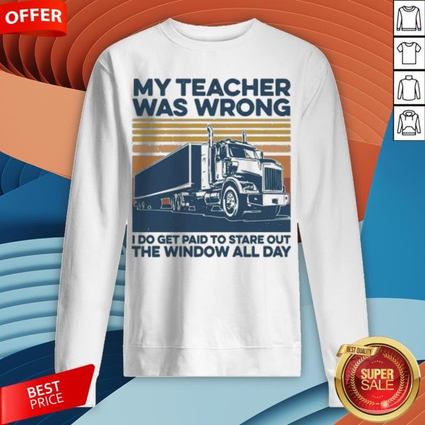 Vintage My Teacher Was Wrong I Do Get Paid To Stare Out The Window All Day Sweatshirt