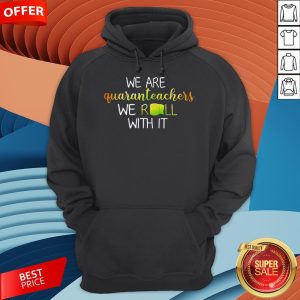 We Are Quaranteachers We Roll With It Hoodie
