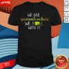 We Are Quaranteachers We Roll With It Shirt