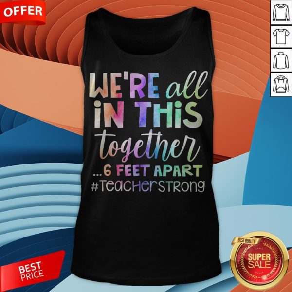 We’re All In This Together 6 Feet Apart Teacher Strong Tank Top