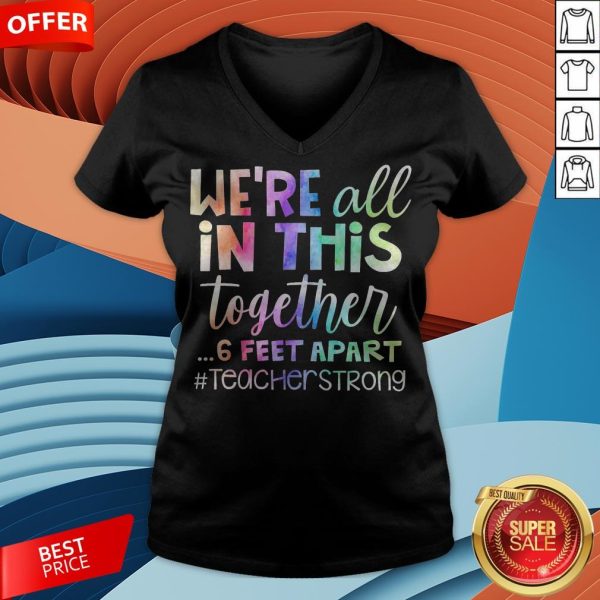 We’re All In This Together 6 Feet Apart Teacher Strong V-neck