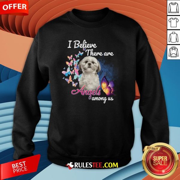 Cute Shih Tzu I Believe There Are Angels Among Us Sweatshirt-Design By Rulestee.com