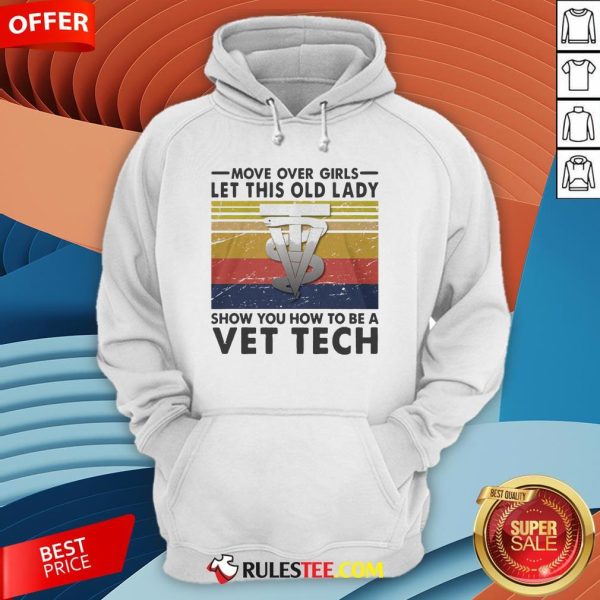 Move Over Girls Let This Old Lady Show You How To Be A Vet Tech Vintage Retro Hoodie - Design By Rulestee.com