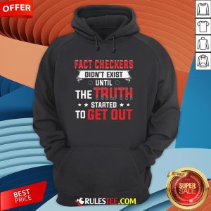 Fact Checkers Didn't Exist Until The Truth Started To Get Out Hoodie - Design By Rulestee.com