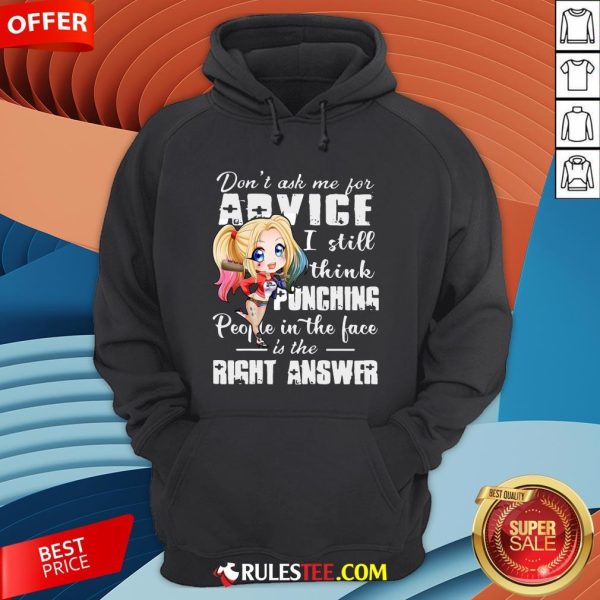 Harley Quinn Don’t Ask Me For Advice I Still Think Punching People In The Face Is The Right Answer Hoodie - Design By Rulestee.com