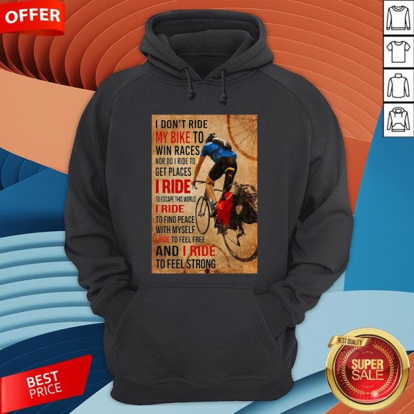 I Don't Ride My Bike To Win Races Nor Do I Ride To Get Places I Ride To Escape This World Hoodie