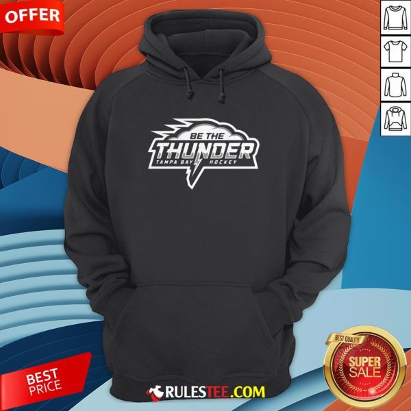 Awesome Be The Thunder Tampa Bay Hockey Hoodie