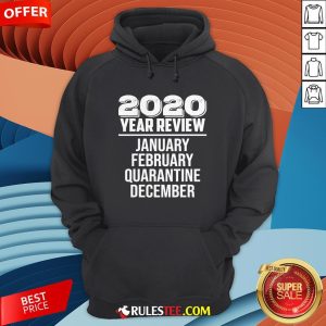 2020 Year Review January February Quarantine December Hoodie - Design By Rulestee.com